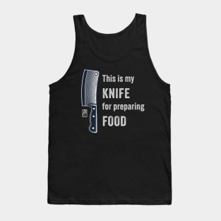 This is my KNIFE for preparing FOOD - I love knife - I love food Tank Top